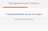 Management per leditoria Lorganizzazione di un convegno Francesca Simeoni.