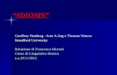 IDIOMS Geoffrey Nunberg –Ivan A.Sag e Thomas Wasow Standford University Relazione di Francesca Moretti Corso di Linguistica Storica a.a.2011/2012.