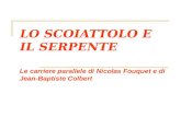 LO SCOIATTOLO E IL SERPENTE Le carriere parallele di Nicolas Fouquet e di Jean-Baptiste Colbert.