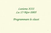 1 Lezione XIII Lu 17-Nov-2005 Programmare le classi.