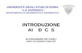 UNIVERSITÀ DEGLI STUDI DI ROMA LA SAPIENZA DIPARTIMENTO DI INFORMATICA E SISTEMISTICA INTRODUZIONE AI D C S ALESSANDRO DE CARLI ANNO ACCADEMICO 2006-2007.
