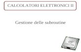 CALCOLATORI ELETTRONICI II Gestione delle subroutine.