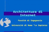 Architettura di Internet Facoltà di Ingegneria Università di Roma La Sapienza.