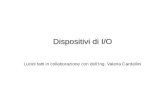 Dispositivi di I/O Lucidi fatti in collaborazione con dellIng. Valeria Cardellini.