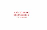 Calcolatori Elettronici (9 crediti). Informazione generali sul corso Obiettivo del corso: –Conoscenza del funzionamento di un calcolatore elettronico.