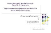 Università degli Studi di Catania Facoltà di Ingegneria Dipartimento di Ingegneria Informatica e delle Telecomunicazioni Sistema Operativo e Compilatore.
