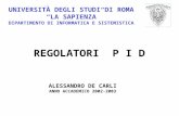 UNIVERSITÀ DEGLI STUDI DI ROMA LA SAPIENZA DIPARTIMENTO DI INFORMATICA E SISTEMISTICA REGOLATORI P I D ALESSANDRO DE CARLI ANNO ACCADEMICO 2002-2003.