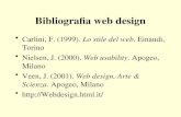 Bibliografia web design Carlini, F. (1999). Lo stile del web. Einaudi, Torino Nielsen, J. (2000). Web usability. Apogeo, Milano Veen, J. (2001). Web design.