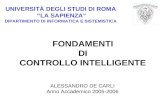 UNIVERSITÀ DEGLI STUDI DI ROMA LA SAPIENZA DIPARTIMENTO DI INFORMATICA E SISTEMISTICA FONDAMENTI DI CONTROLLO INTELLIGENTE ALESSANDRO DE CARLI Anno Accademico.