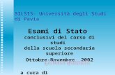 SILSIS- Università degli Studi di Pavia Esami di Stato conclusivi del corso di studi della scuola secondaria superiore Ottobre-Novembre 2002 a cura di.