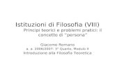 Istituzioni di Filosofia (VIII) Principi teorici e problemi pratici: il concetto di persona Giacomo Romano a. a. 2006/2007: 3° Quarto, Modulo II Introduzione.