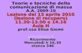 Teorie e tecniche della comunicazione di massa A.A. 2009-10 Lezione del 13 aprile 2010 (lezione di recupero) 11.30-13.00 e 14.16 Aula H prof.ssa Elisa.