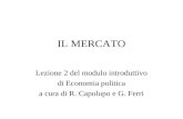 IL MERCATO Lezione 2 del modulo introduttivo di Economia politica a cura di R. Capolupo e G. Ferri.