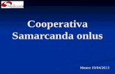 Cooperativa Samarcanda onlus Mestre 19/04/2013. La cooperativa Samarcanda si basa sui valori della solidarietà, legalità e trasparenza. si pone nellAlto.