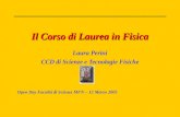 Il Corso di Laurea in Fisica Laura Perini CCD di Scienze e Tecnologie Fisiche Open Day Facoltà di Scienze MFN – 12 Marzo 2005.