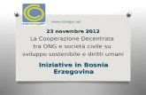 23 novembre 2012 La Cooperazione Decentrata tra ONG e società civile su sviluppo sostenibile e diritti umani Iniziative in Bosnia Erzegovina .