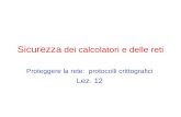 A.A. 2007/2008Corso: Sicurezza 1 © Danilo Bruschi Sicurezza dei calcolatori e delle reti Proteggere la rete: protocolli crittografici Lez. 12.