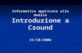 Informatica applicata alla musica Introduzione a Csound 31/10/2006.