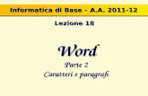 Word Parte 2 Caratteri e paragrafi Informatica di Base – A.A. 2011-12 Lezione 18.