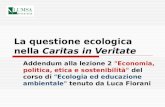 La questione ecologica nella Caritas in Veritate Addendum alla lezione 2 "Economia, politica, etica e sostenibilità" del corso di "Ecologia ed educazione.