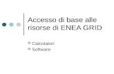 Accesso di base alle risorse di ENEA GRID Calcolatori Software.