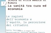 C E N S I S Scuola di etica medica di Rimini La sanità tra cura ed economia Le ragioni delleconomia e lequità, la percezione dei cittadini Ketty Vaccaro.