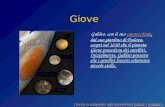 Giove Galileo, con il suo cannocchiale, dal suo giardino di Padova, scoprì nel 1610 che il pianeta Giove possedeva dei satelliti. Inizialmente, Galileo.