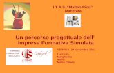 Un percorso progettuale dell Impresa Formativa Simulata I.T.A.S. Matteo Ricci Macerata VERONA, 24 novembre 2011 Lucrezia Margherita Maria Maria Chiara.