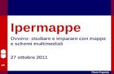 1 Flavio Fogarolo Ipermappe Ovvero: studiare e imparare con mappe e schemi multimediali 27 ottobre 2011
