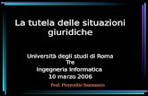 La tutela delle situazioni giuridiche Università degli studi di Roma Tre Ingegneria Informatica 10 marzo 2006 Prof. Pieremilio Sammarco.