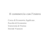 Il commercio con lestero Corso di Economia Applicata Facoltà di Economia Università di Torino Davide Vannoni.