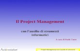 Project Management con lausilio di strumenti informatici Il Project Management con lausilio di strumenti informatici A cura di Paolo Tateo.
