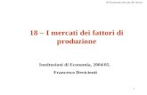 18-Economia mercati del lavoro 1 18 – I mercati dei fattori di produzione Instituzioni di Economia, 2004/05. Francesco Devicienti.