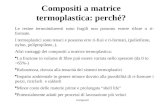 Compositi Compositi a matrice termoplastica: perché? Le resine termoindurenti sono fragili non possono essere rifuse o ri- formate. I termoplastici sono.