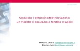 Creazione e diffusione dellinnovazione: un modello di simulazione fondato su agenti Marco Lamieri lamieri@econ.unito.it lamieri@econ.unito.it Daniele Ietri.