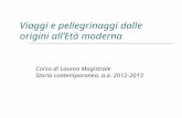 Viaggi e pellegrinaggi dalle origini allEtà moderna Corso di Laurea Magistrale Storia contemporanea, a.a. 2012-2013.