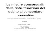 Le misure concorsuali: dalle ristrutturazioni del debito al concordato preventivo Convegno del 03 ottobre 2013 presso lAPI di Legnago Relatore Avv. Pierluigi.