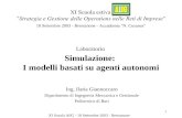 XI Scuola AiIG - 18 Settembre 2003 - Bressanone 1 Simulazione: I modelli basati su agenti autonomi Ing. Ilaria Giannoccaro Dipartimento di Ingegneria Meccanica.