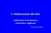 Lelaborazione dei dati Laboratorio di informatica Informatica Applicata Prof. Giovanni Raho.