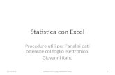 Statistica con Excel Procedure utili per lanalisi dati ottenute col foglio elettronico. Giovanni Raho 11/04/2011Edizione 2011 prog. Giocìvanni Raho1.