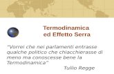Termodinamica ed Effetto Serra Vorrei che nei parlamenti entrasse qualche politico che chiacchierasse di meno ma conoscesse bene la Termodinamica Tullio.
