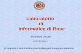 Laboratorio di Informatica di Base Riccardo Distasi ricdis@unisa.it Si ringrazia il dott. Ferdinando Cicalese per il materiale didattico.