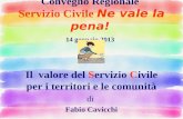 Convegno Regionale Servizio Civile Ne vale la pena! 14 gennaio 2013 Il valore del Servizio Civile per i territori e le comunità di Fabio Cavicchi.