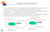 1 Calore Termodinamico Uno degli obiettivi della termodinamica è lo studio dei modi in cui il sistema ed ambiente si scambiano energia (lavoro e calore).