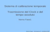 Martino Ruppi - CM Catania 12 – 14 febbraio 2007 Sistema di calibrazione temporale Trasmissione del Clock e del tempo assoluto Nemo Fase1.