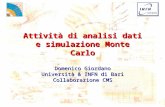 Domenico Giordano Università & INFN di Bari Collaborazione CMS Attività di analisi dati e simulazione Monte Carlo.