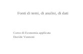 Fonti di temi, di analisi, di dati Corso di Economia applicata Davide Vannoni.