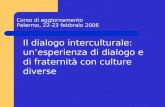 Corso di aggiornamento Palermo, 22-23 febbraio 2006 Il dialogo interculturale: unesperienza di dialogo e di fraternità con culture diverse.