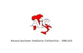 Associazione Italiana Celiachia - ONLUS CHE COSA E LA CELIACHIA La celiachia è una intolleranza permanente al glutine, proteina contenuta nel frumento,