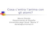 Cosa centra lanima con gli atomi? Mauro Dorato Dipartimento di Filosofia Università degli Studi Roma 3 dorato@uniroma3.it.